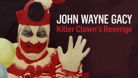 John Wayne Gacy: Killer Clown's Revenge