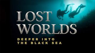 Lost Worlds: Deeper into the Black Sea