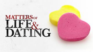 Matters of Life & Dating