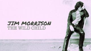 Jim Morrison: The Wild Child