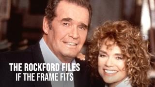 The Rockford Files: If the Frame Fits