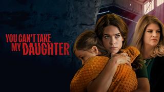 You Can't Take My Daughter