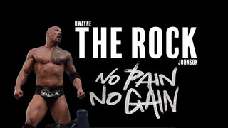 Dwayne The Rock Johnson: No Pain No Gain