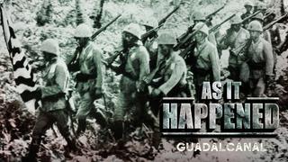 As It Happened: Guadalcanal