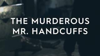 The Murderous Mr. Handcuffs