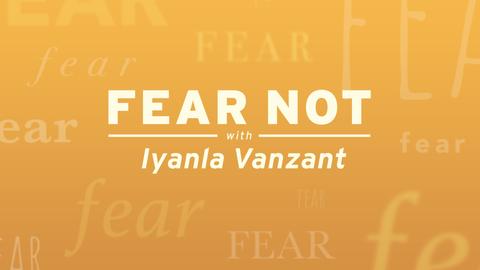 Fear Not With Iyanla Vanzant