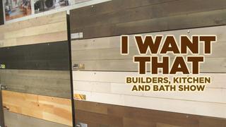 I Want That: Builders, Kitchen and Bath Show