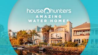 House Hunters: Amazing Water Homes