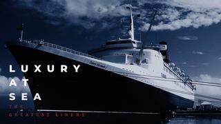 Luxury at Sea: The Greatest Liners
