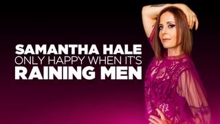 Samantha Hale: Only Happy When It's Raining Men