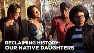 Reclaiming History: Our Native Daughters