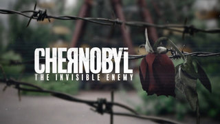 Chernobyl: The Invisible Enemy