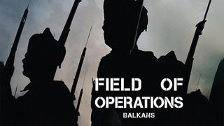 Field of Operations: Balkans