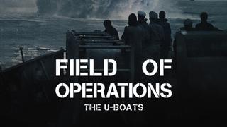Field of Operations: The U-Boats