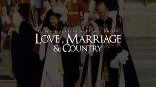 Queen Elizabeth & Prince Philip: Love, Marriage & Country