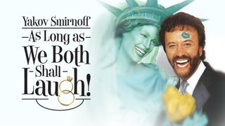 Yakov Smirnoff: as Long as We Both Shall Laugh