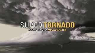  watch SuperTornado: Anatomy of a Megadisaster