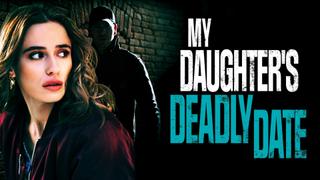 My Daughter's Deadly Date