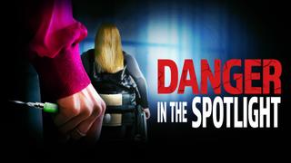 Danger in the Spotlight