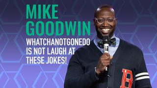 Mike Goodwin: Whatchanotgonedo is Just Laugh at These Jokes!