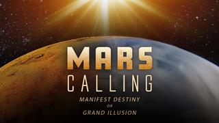 Mars Calling: Manifest Destiny or Grand Illusion