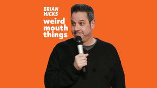 Brian Hicks: Weird Mouth Things