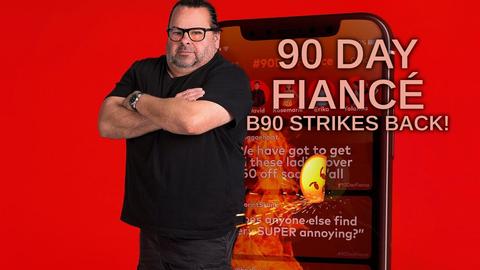 90 Day Fiancé: B90 Strikes Back!