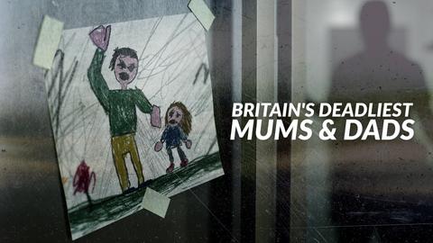 Britain's Deadliest Mums & Dads