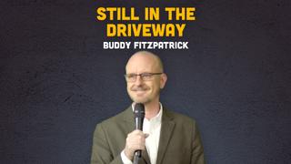 Buddy Fitzpatrick: Still In The Driveway