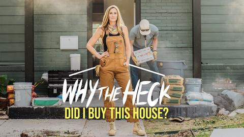 Why the Heck Did I Buy This House?