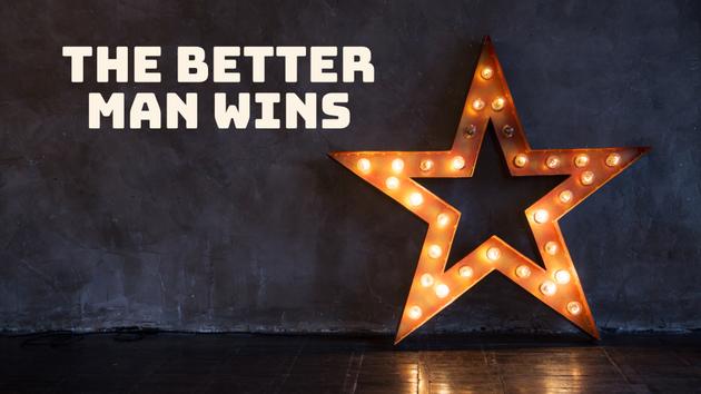 The Better Man Wins