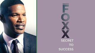 Jamie Foxx: Secret to Success