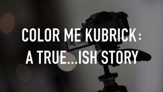 Color Me Kubrick: A True...ish Story