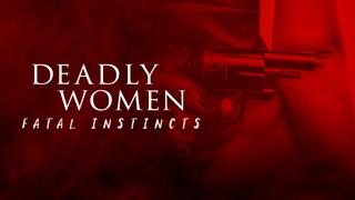 watch Deadly Women: Fatal Instincts