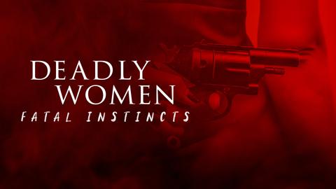 Deadly Women: Fatal Instincts