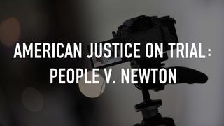 American Justice on Trial: People v. Newton