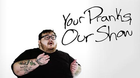 Your Pranks, Our Show