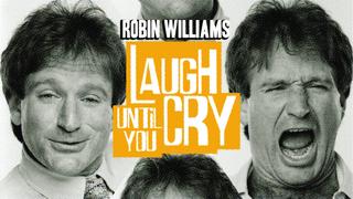 Robin Williams: Laugh Until You Cry