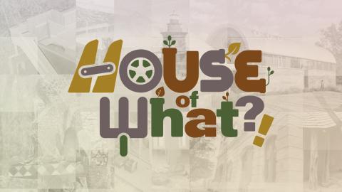 House of What?!