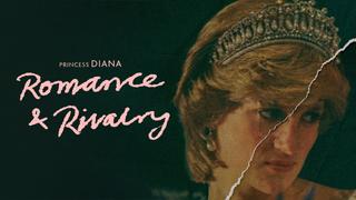 Princess Diana: Romance & Rivalry