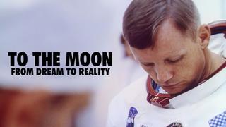  watch To the Moon: From Dream to Reality