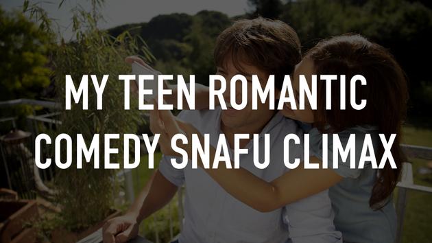 My Teen Romantic Comedy SNAFU Climax