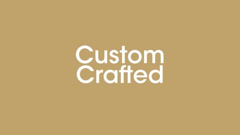 Custom Crafted