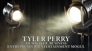 Tyler Perry: Filmmaker, Business Entrepreneur, Entertainment Mogul