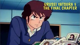 Urusei Yatsura 5: The Final Chapter