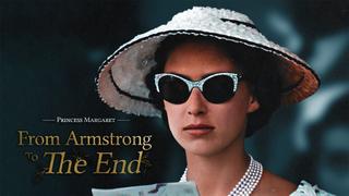 Princess Margaret: From Armstrong to the End