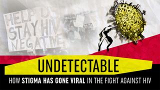 Undetectable: How Stigma Has Gone Viral in the Fight Against HIV