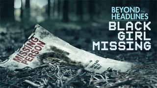  watch Beyond the Headlines: Black Girl Missing