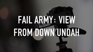 Fail Army: View From Down Undah