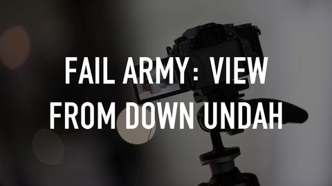 Fail Army: View From Down Undah